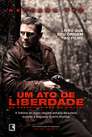 Um Ato de Liberdade - Os Guerrilheiros de Bielski - Nechama Tec