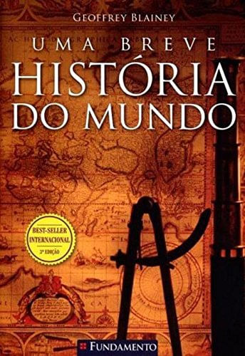Uma Breve História do Mundo -  Geoffrey Blainey